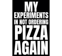 My Experiments In Not Ordering Pizza Again: Blank Recipe Book To Write In Your Own Recipes | Fill In Your Favorite Recipes In This Empty Cookbook | Funny Cookbook Gift