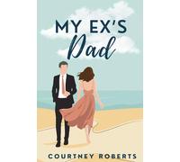 My Ex's Dad: A Forbidden Love Age Gap Romance