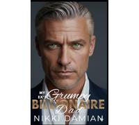 My Ex's Grumpy Billionaire Dad: An Age Gap Forced Proximity Romance