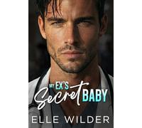 My Ex's Secret Baby: A Second Chance, Grumpy Surgeon Romance (Stillwater Vineyard Series)