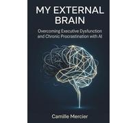 My External Brain: Overcoming Executive Dysfunction and Chronic Procrastination with AI.
