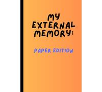 My External Memory: Paper Edition: My External Memory: Paper Edition - Funny Writing Journal for Notes, Ideas & To-Dos - Humor Gift Notebook for Men & Women - Lined Pages - Perfect Brain Backup