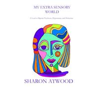 My Extra Sensory World: A Look at Bipolar Psychosis, Hypomania, and Delusions