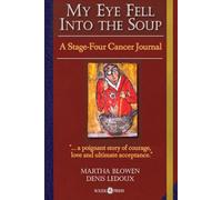 My Eye Fell Into The Soup: A Stage-Four Cancer Journal (The Cancer Journals)
