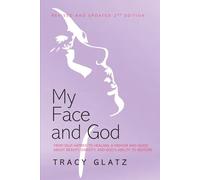 My Face & God: From Self-Hatred to Healing - A Memoir & Guide About Beauty, Identity & God's Ability to Restore
