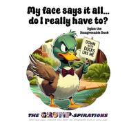 “My Face Says It All… Do I Really Have To?” - Sarcastic Duck Notebook Featuring Dylan the Disagreeable Duck: Grump-spirations Series (8.5x11”, 200 Pages)