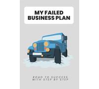 My Failed Business Plan Road to Success with Step by step: Mapping My Failures to Victory-One Plan at a Time