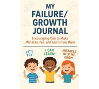 My Failure Journal: Encouraging Kids to Make Mistakes and Failures and To Learn from Them