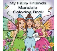 My Fairy Friends Mandala Coloring Book - Ages 6+: 50 Charming Designs to Boost Creativity, Focus & Fine Motor Skills