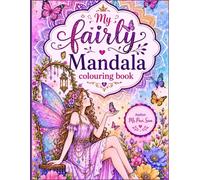 My Fairy Mandala Colouring Book: Magical Fairy Designs for Kids, Teens & Adults to Colour, Relax and Enjoy Book type: Paperback