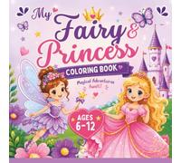 My Fairy & Princess: A Magical Coloring Adventure Filled with Fairies, Princesses & Enchanting Scenes