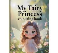 My Fairy Princess coloring book: Magical Fairy Princess Designs for children ages 3-6 (My Colouring Adventures)