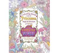 My Fairytale World: Coloring Book Full of Princesses, Magic & Adventure