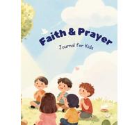 My Faith and Prayer Journal for Kids: A Christian Devotional with Daily Prayers, Gratitude & Kindness Activities