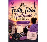 My Faith-Filled Gratitude Journal: A Journey of Thankful Hearts and Strong Faith