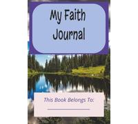 My Faith Journal: A Christian's Aide for Bible Study, Prayer, Reflection, and Sermon Notes