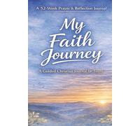My Faith Journey: A 52-W hristian Prayer & Reflection Journal for Teens