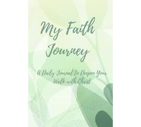 My Faith Journey: A Daily Journal to Deepen Your Walk With Christ