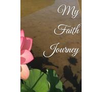My Faith Journey: A Personal and Spiritual Collection of One's Life Adventures