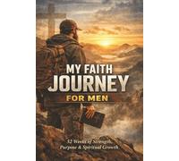My Faith Journey for Men: A 52-W hristian Prayer Journal for Strength, Discipline, and Spiritual Growth