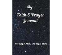 My Faith & Prayer Journal: Growing in Faith, One day at a time