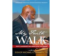 My Faith Walk: Faith, Leadership, and Miracles in the Making