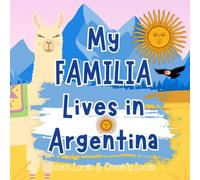 My Familia Lives In Argentina: A Children’s Book For Families Who Live Far Apart, Perfect For Long-Distance Family Bonding