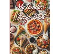 My Families Recipe Book: Write in your own recipes, family keepsakes, book, space for 150 recipes, prompts for increased organization, unique, DIY cookbook,