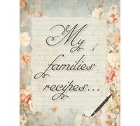 My Families Recipes Book: Recipe book for all your own recipes | Write Your Own Cookbook for future Generations | a true culinary heirloom gift for ... inches, 100 Pages | Space to write 80 recipes