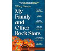 My Family and Other Rock Stars: 'Gloriously tender and funny . . . a bohemian rhapsody of her very own' Sunday Times Book of the Year