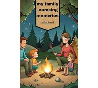 MY FAMILY CAMPING MEMORIES: KEEP RECORD OF THE BEST TIME YOU HAVE OUTDOORS NOTE BOOK JOURNAL
