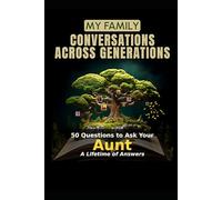 My Family: Conversations Across Generations: 50 Questions to Ask Your Aunt - A Lifetime of Answers