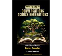 My Family: Conversations Across Generations: 50 Questions to Ask Your Bonus Grandad: A Lifetime of Answers