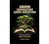 My Family: Conversations Across Generations: 50 Questions to Ask Your Bonus Grandma: A Lifetime of Answers