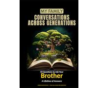 My Family: Conversations Across Generations: 50 Questions to Ask Your Brother - A Lifetime of Answers