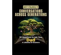 My Family: Conversations Across Generations: 50 Questions to Ask Your Dad - A Lifetime of Answers