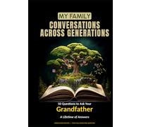 My Family: Conversations Across Generations: 50 Questions to Ask Your Grandfather - A Lifetime of Answers