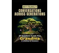 My Family: Conversations Across Generations: 50 Questions to Ask Your Grandma - A Lifetime of Answers