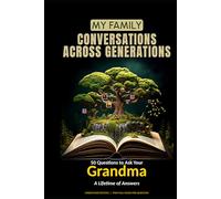 My Family: Conversations Across Generations: 50 Questions to Ask Your Grandma - A Lifetime of Answers - Extended Edition