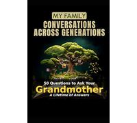 My Family: Conversations Across Generations: 50 Questions to Ask Your Grandmother - A Lifetime of Answers