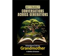 My Family: Conversations Across Generations: 50 Questions to Ask Your Grandmother - A Lifetime of Answers