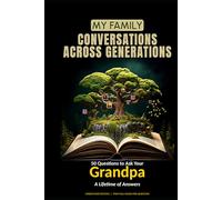 My Family: Conversations Across Generations: 50 Questions to Ask Your Grandpa - A Lifetime of Answers
