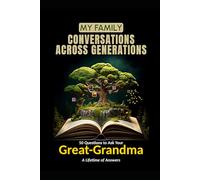 My Family: Conversations Across Generations: 50 Questions to Ask Your Great-Grandma: A Lifetime of Answers