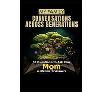 My Family: Conversations Across Generations: 50 Questions to Ask Your Mom - A Lifetime of Answers