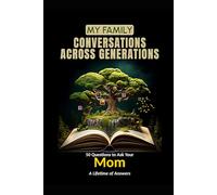 My Family: Conversations Across Generations: 50 Questions to Ask Your Mom - A Lifetime of Answers