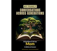 My Family: Conversations Across Generations: 50 Questions to Ask Your Mom - A Lifetime of Answers - extended version