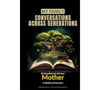 My Family: Conversations Across Generations: 50 Questions to Ask Your Mother - A Lifetime of Answers