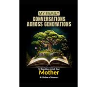 My Family: Conversations Across Generations: 50 Questions to Ask Your Mother - A Lifetime of Answers