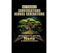 My Family: Conversations Across Generations: 50 Questions to Ask Your Nana - A Lifetime of Answers