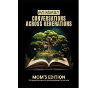 My Family: Conversations Across Generations: Mom's Edition - The questions worth asking before it's too late